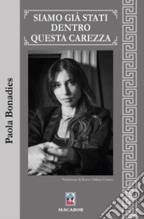 Siamo già stati dentro questa carezza libro di Bonadies Paola