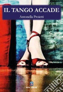 Il tango accade libro di Proietti Antonella