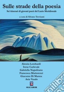 Sulle strade della poesia. Sei itinerari di giovani poeti del Lazio Meridionale libro di Trevisani S. (cur.)