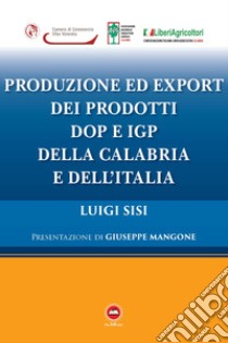 Produzione ed export dei prodotti DOP e IGP della Calabria e dell'Italia libro di Sisi Luigi