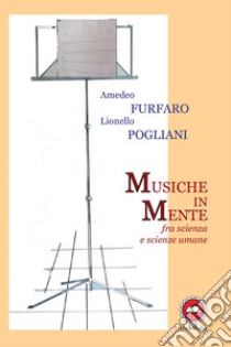 Musiche in mente fra scienza e scienze umane libro di Furfaro Amedeo; Pogliani Lionello