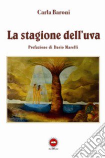 La stagione dell'uva libro di Baroni Carla