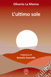 L'ultimo sole libro di La Manna Oliverio