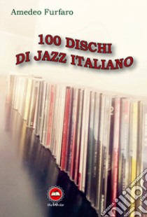 100 dischi di jazz italiano libro di Furfaro Amedeo