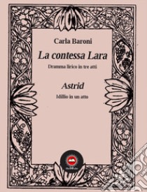 La contessa Lara-Astrid libro di Baroni Carla