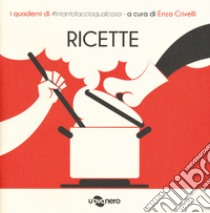 Ricette. I quaderni di #intantofaccioqualcosa. Vol. 1 libro di Crivelli E. (cur.)