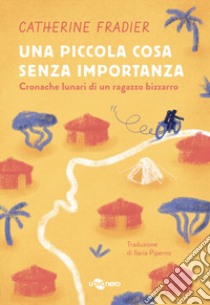 Una piccola cosa senza importanza. Cronache lunari di un ragazzo bizzarro. Vol. 2 libro di Fradier Catherine