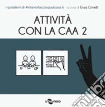 Attività con la CAA 2 . I quaderni di #intantofaccioqualcosa. Vol. 6 libro di Crivelli E. (cur.)