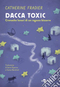 Dacca toxic. Cronache lunari di un ragazzo bizzarro. Vol. 2 libro di Fradier Catherine