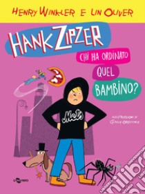 Hank Zipzer. Chi ha ordinato questo bambino?. Vol. 13 libro di Winkler Henry; Oliver Lin