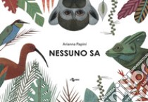 Nessuno sa. Ediz. a colori libro di Papini Arianna