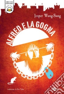 Alfred e la gogna. Con audiolibro  di Wung-Sung Jesper