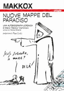 Nuove mappe del paradiso. Una autobiografia ucronica libro di Makkox; Mirenzi Nicola