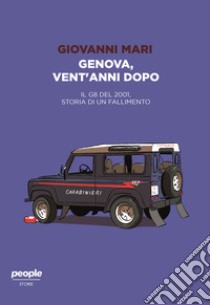 Genova, vent'anni dopo. Il G8 del 2001, storia di un fallimento libro di Mari Giovanni