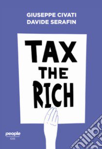 Tax the rich libro di Civati Giuseppe; Serafin Davide