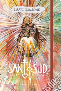 Santo sud. A poetry sketchbook. Ediz. a colori libro di Sansone Dario; Valentino G. (cur.)