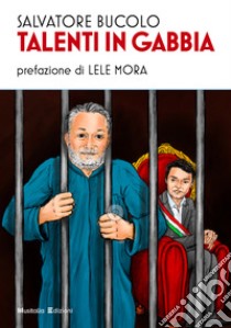 Talenti in gabbia. Nuova ediz. libro di Bucolo Salvatore