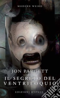 Il segreto del ventriloquio libro di Padgett Jon