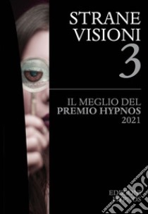 Strane visioni. Il meglio del Premio Hypnos. Vol. 3 libro di Gibertoni A. (cur.); Vaccaro A. (cur.)