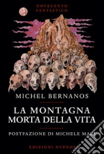La montagna morta della vita libro di Bernanos Michel