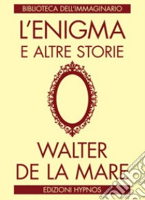 L'enigma e altre storie libro di De La Mare Walter; Ortolani G. (cur.)