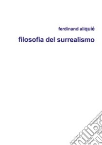 Filosofia del surrealismo libro di Aliquè Ferdinand