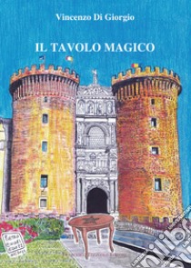 Il tavolo magico libro di Di Giorgio Vincenzo