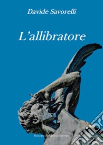 L'allibratore libro di Savorelli Davide