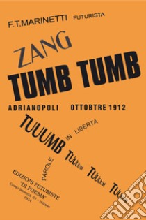 Zang tumb tumb. Adrianopoli ottobre 1912 libro di Marinetti Filippo Tommaso