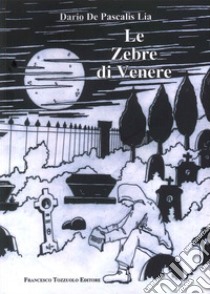 Le zebre di Venere libro di De Pascalis Dario