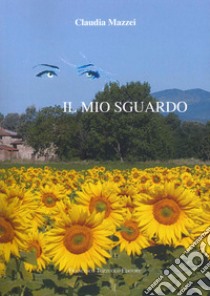 Il mio sguardo libro di Mazzei Claudia