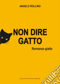 Non dire gatto libro di Rollino Angelo