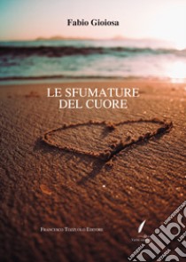 Le sfumature del cuore libro di Gioiosa Fabio