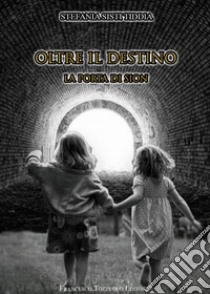 Oltre il destino. La porta di Sion libro di Tiddia Sisti Stefania