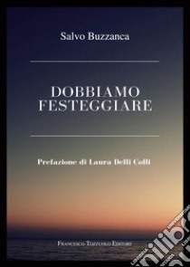 Dobbiamo festeggiare libro di Buzzanca Salvo