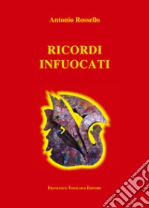 Ricordi infuocati libro di Rossello Antonio