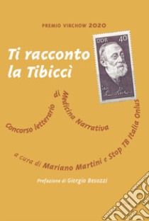 Ti racconto la Tibiccì. Concorso letterario di medicina narrativa libro di Martini M. (cur.)