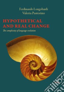 Hypothetical and real change. The complexity of language evolution libro di Longobardi Ferdinando; Pastorino Valeria