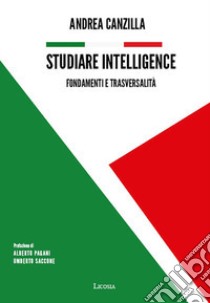 Studiare intelligence. Fondamenti e trasversalità libro di Canzilla A. (cur.)