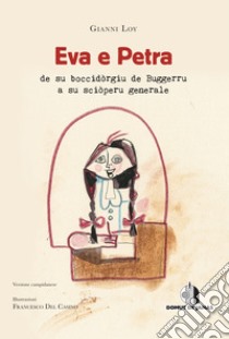 Eva e Petra de su boccidòrgiu de Buggerru a su sciòperu generale. Ediz. sarda e italiana. Con ebook libro di Loy Gianni