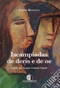 Iscampiadas de deris e de oe. Testo sardo libro di Monzitta Zusepe; Carboni Capiali A. (cur.)