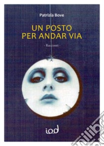 Un posto per andar via libro di Bove Patrizia