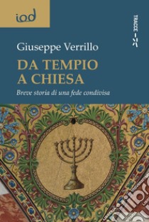 Da tempio a chiesa. Breve storia di una fede condivisa libro di Verrillo Giuseppe