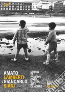 Amato Lamberti e Giancarlo Siani. Storia di passioni civili e lotta alle camorre libro di Daniele N. (cur.)