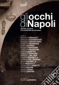 Gli occhi di Napoli. Diciotto racconti e la modernità da inventare libro di La Porta F. (cur.)