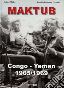 Maktub. Congo-Yemen 1965-1969 libro di Muller Robert; Ferrario Ippolito Edmondo