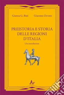 Preistoria e storia della regioni d'Italia. Una introduzione libro di Devoto Giacomo; Buti Gianna G.; Freda F. (cur.)