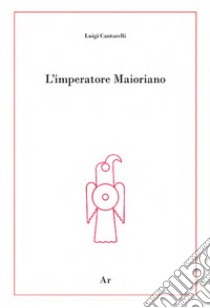 L'imperatore Maioriano libro di Cantarelli Luigi; Lupelli E. (cur.)