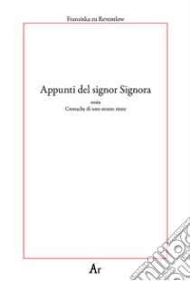 Appunti del signor Signora. Ossia cronache di uno strano rione libro di Zu Reventlow Franziska; Colla U. (cur.)