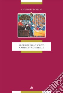 Le origini dello spirito capitalistico in Italia libro di Fanfani Amintore; Morano S. (cur.)